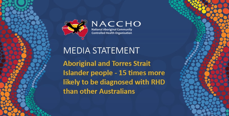 NACCHO Media Statement - Aboriginal and Torres Strait Islander people are 15 times more likely to be diagnosed with RHD than other Australians