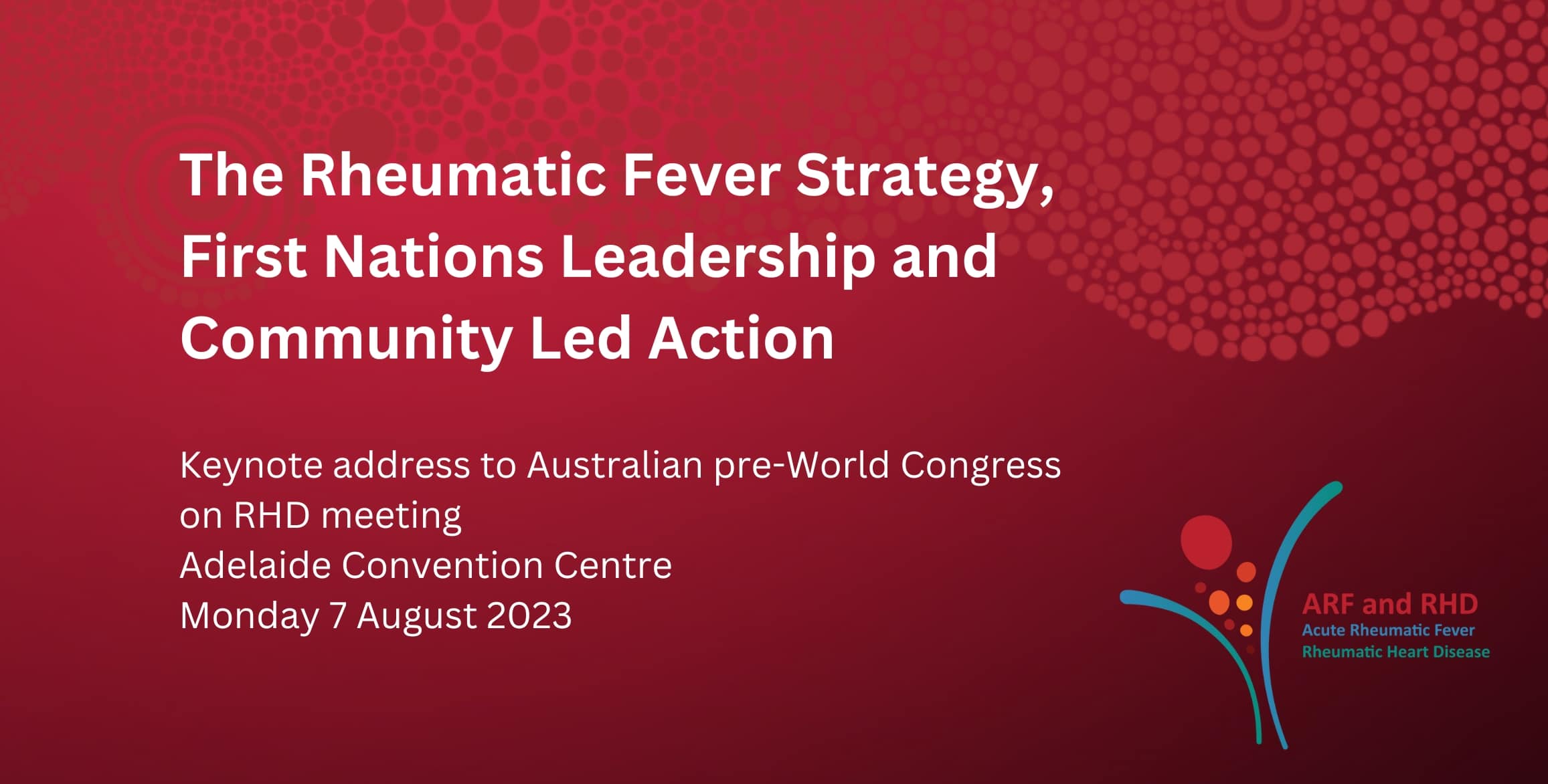 Keynote address to Australian pre–World Congress on RHD meeting Adelaide Convention Centre Monday 7 August 2023