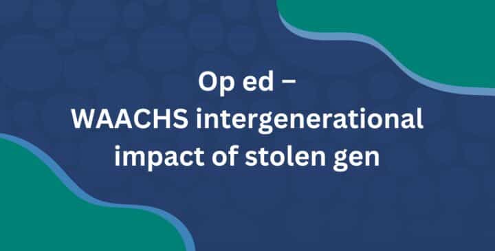 Op-ed - WAACHS intergenerational impact of stolen gen